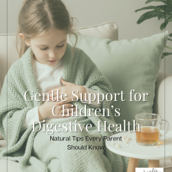 Child wrapped in green blanket holding stomach, with tea and snacks nearby; text overlay promotes gentle, natural digestive health tips for parents.